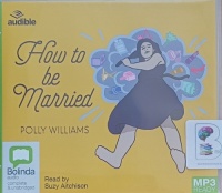 How to be Married written by Polly Williams performed by Suzy Aitchison on MP3 CD (Unabridged)